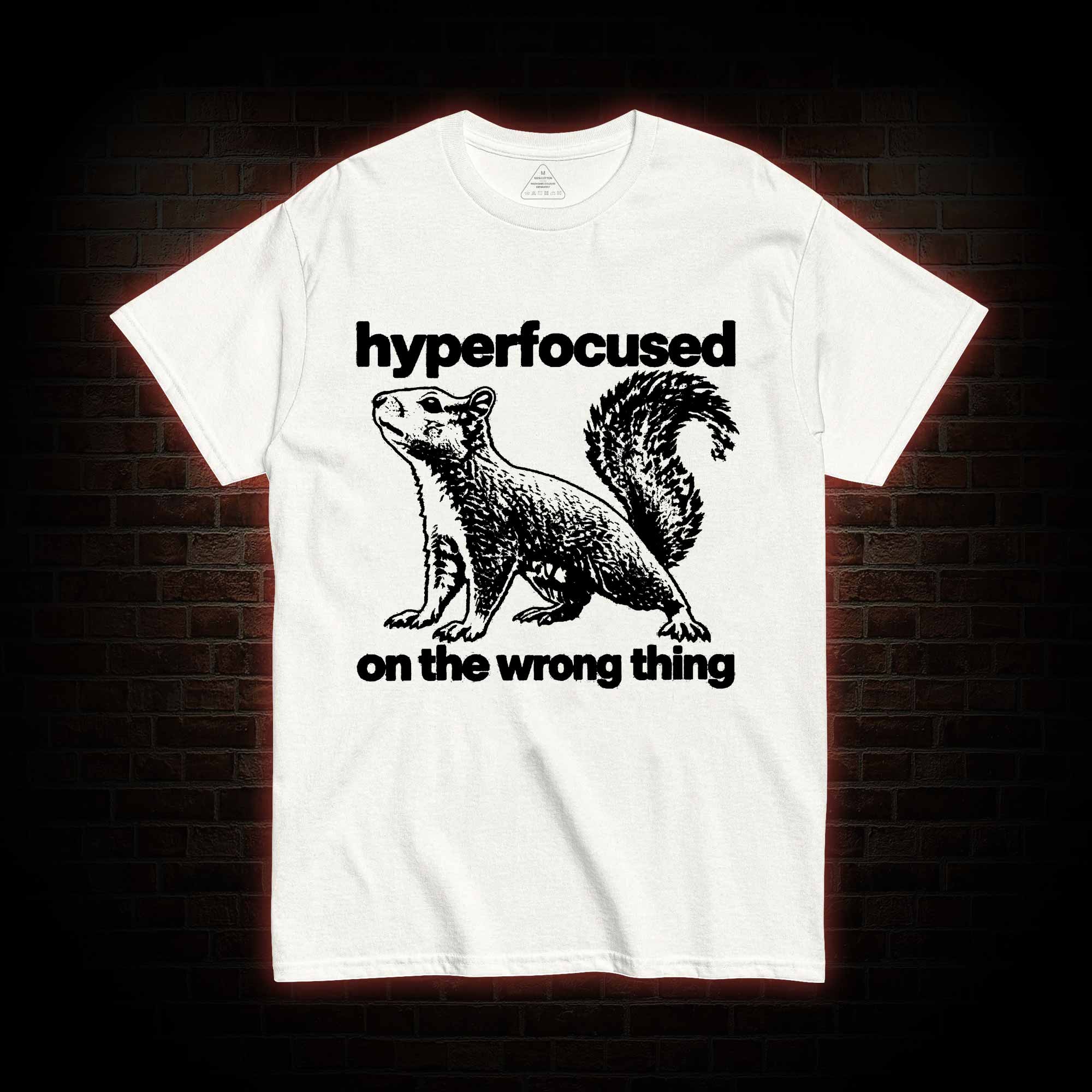 Hyperfocused on the Wrong Thing T-shirt