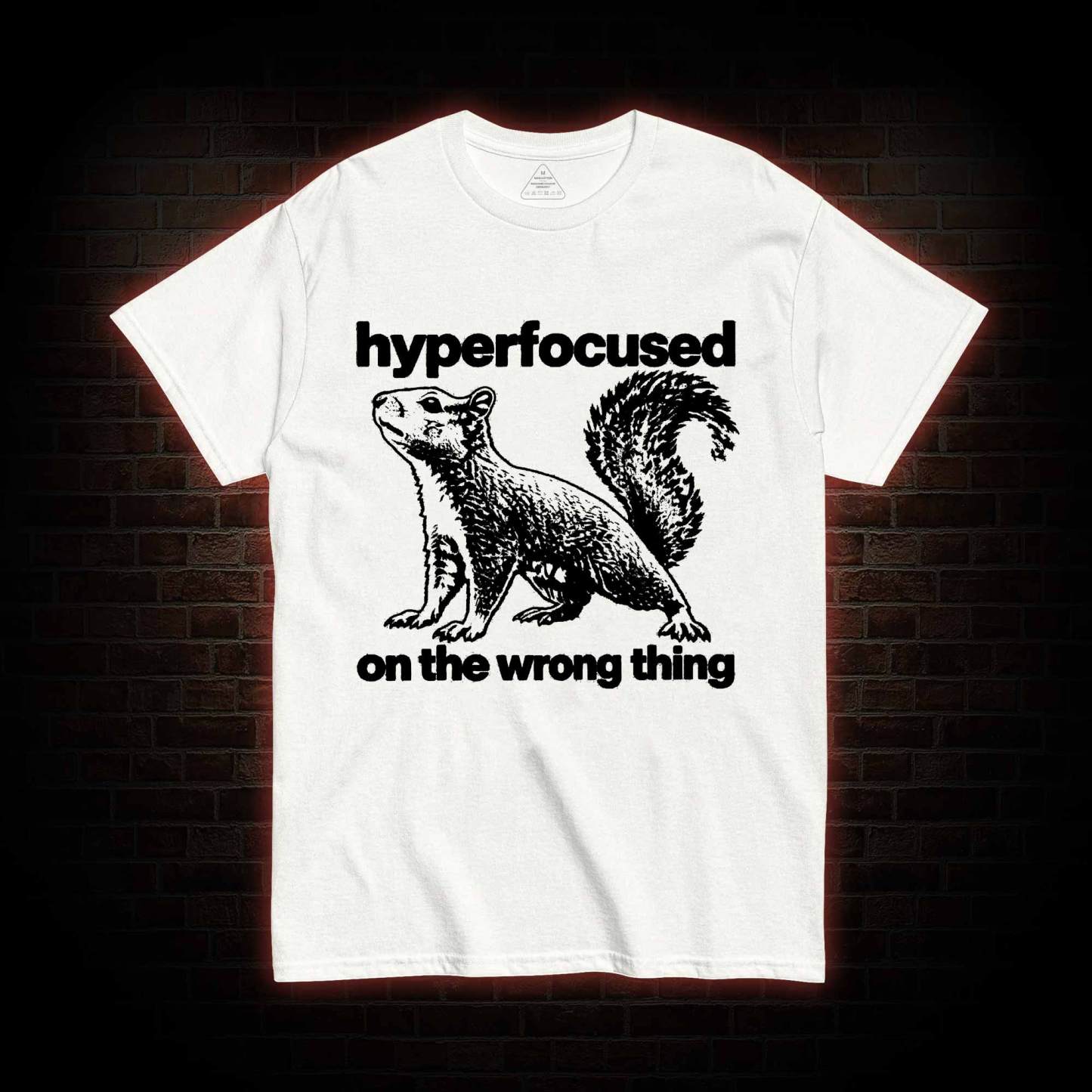 Hyperfocused on the Wrong Thing T-shirt