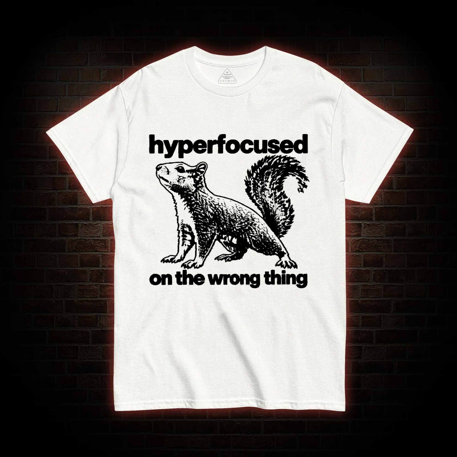Hyperfocused on the Wrong Thing T-shirt