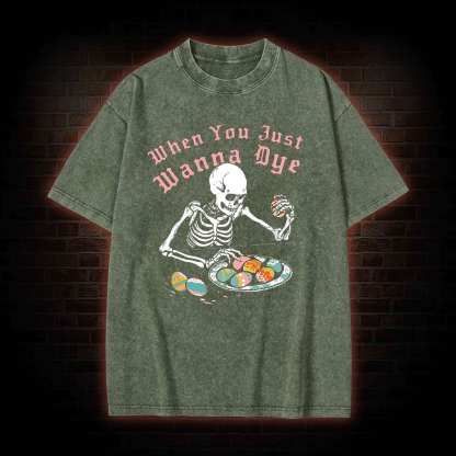  When You Just Wanna Dye Washed T-shirt
