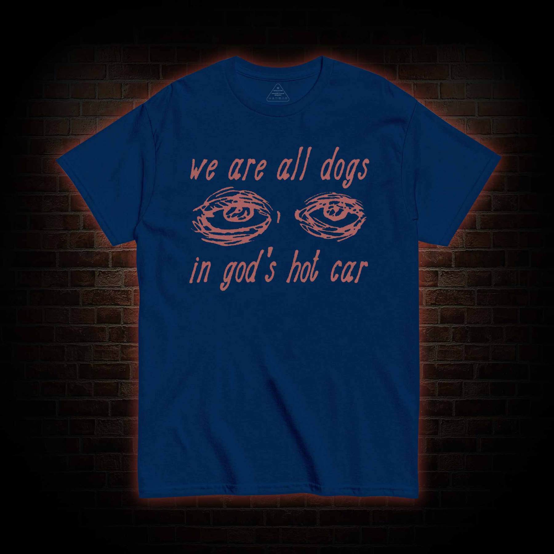 We Are All Dogs in God's Hot Car T-shirt 