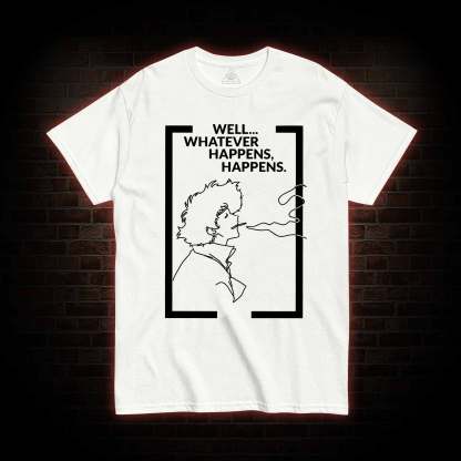 Whatever Happens Happens T-shirt 