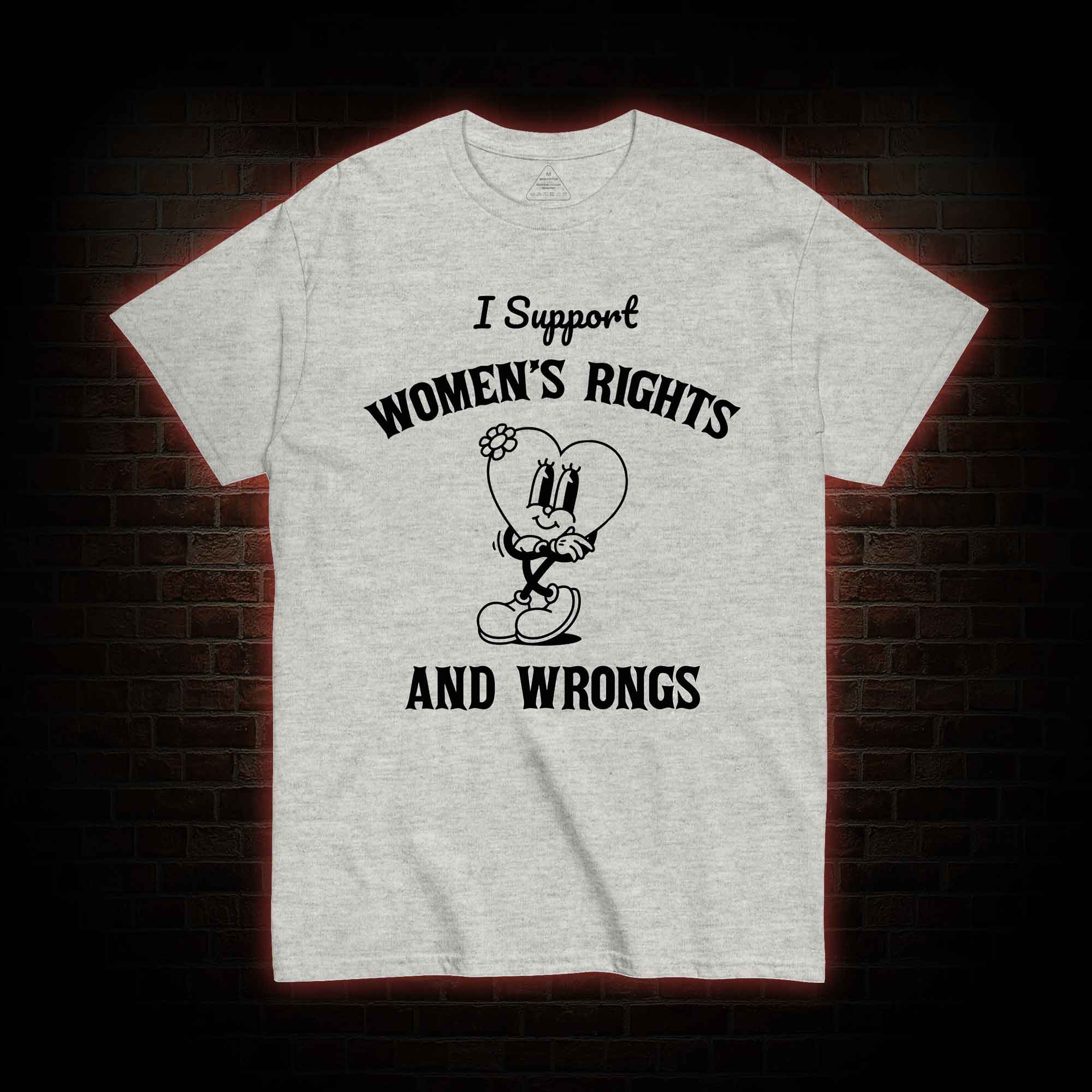 I Support Women's Rights and Wrongs T-shirt 