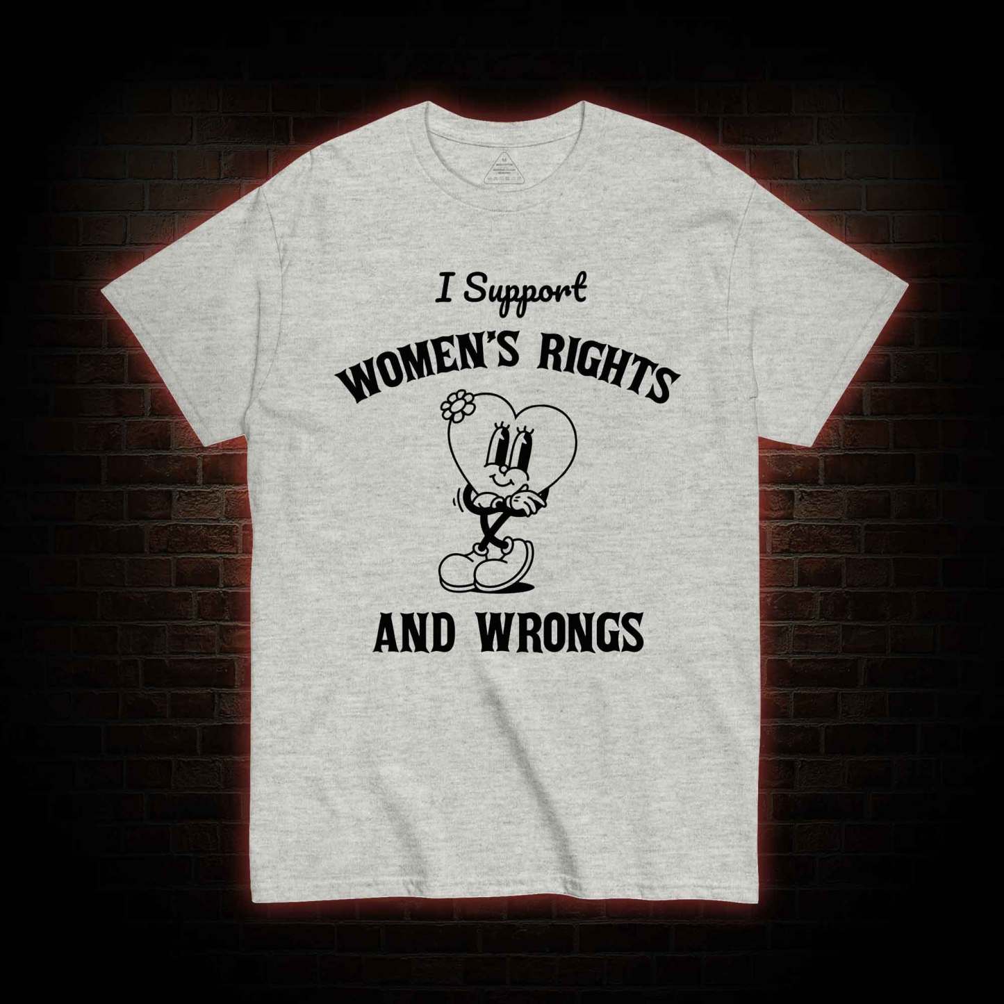 I Support Women's Rights and Wrongs T-shirt 