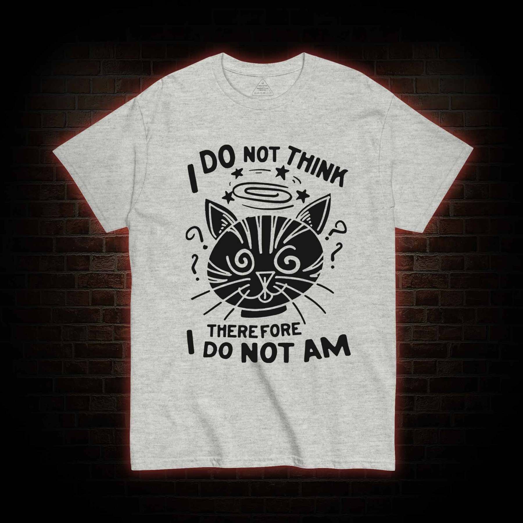I Do Not Think Therefore I Do Not Am T-Shirt