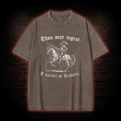 Thou May Ingest A Satchel of Richard Washed T-shirt