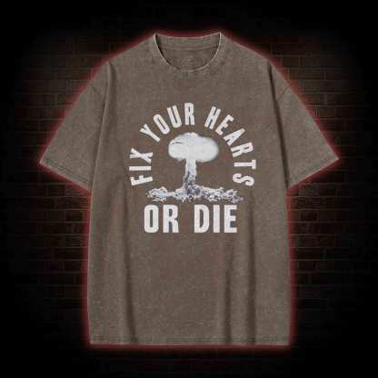 Fix Your Hearts or Die Washed T-shirt
