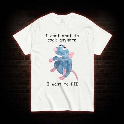  I Don't Want To Cook Anymore T-shirt