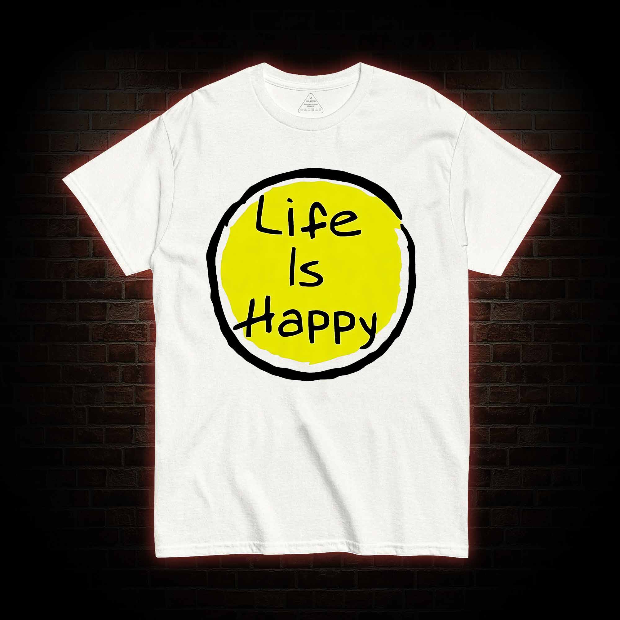 Life is Happy T-shirt