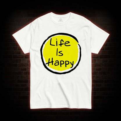 Life is Happy T-shirt