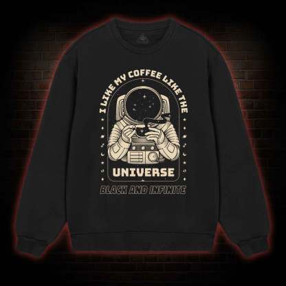 I Like My Coffee Like The Universe Sweatshirt