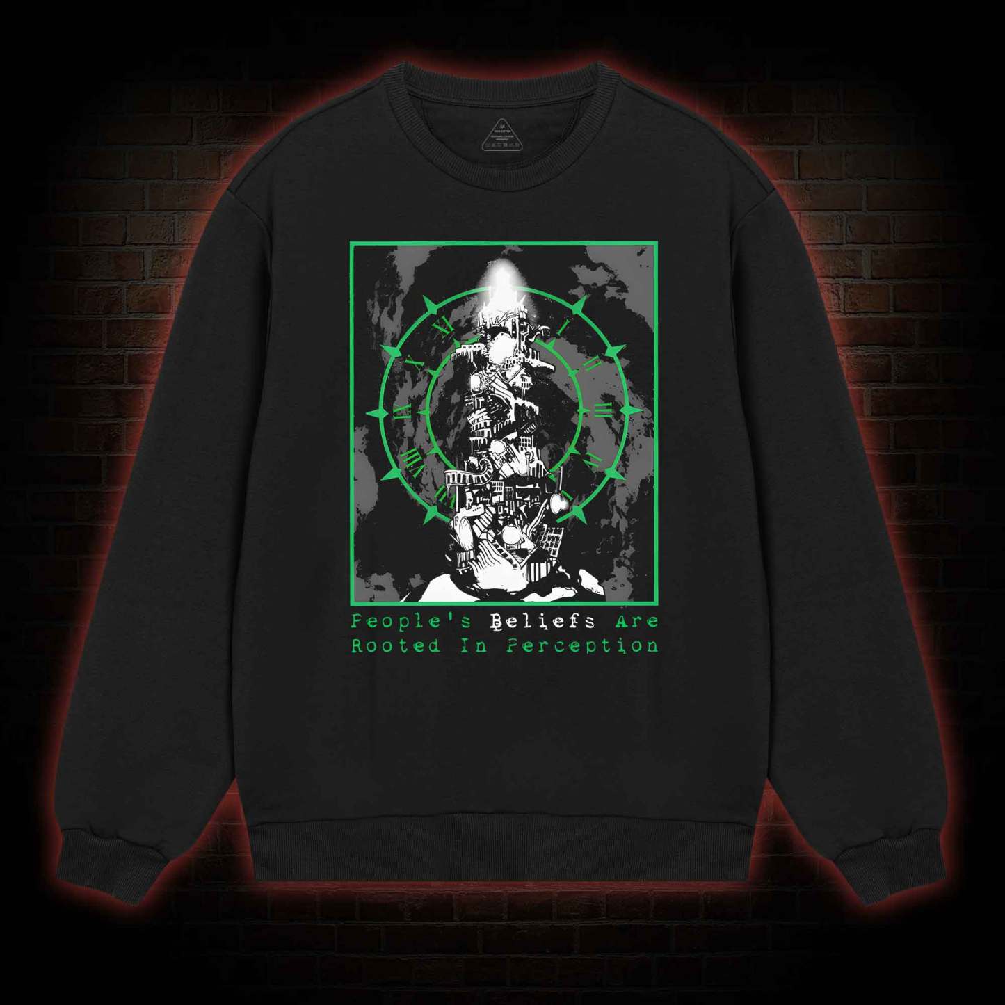 People's Beliefs Are Rooted In Perception Sweatshirt