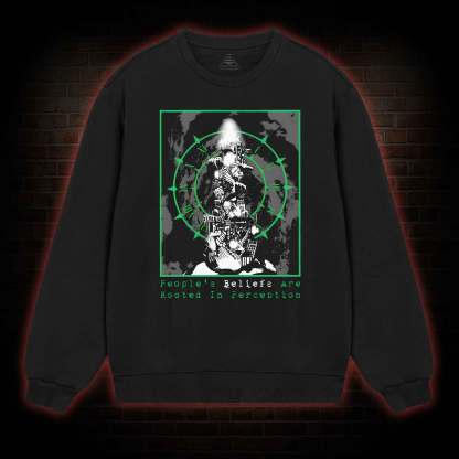 People's Beliefs Are Rooted In Perception Sweatshirt