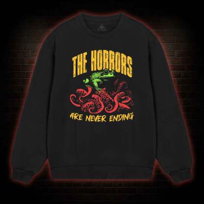 The Horrors Are Never Ending Sweatshirt