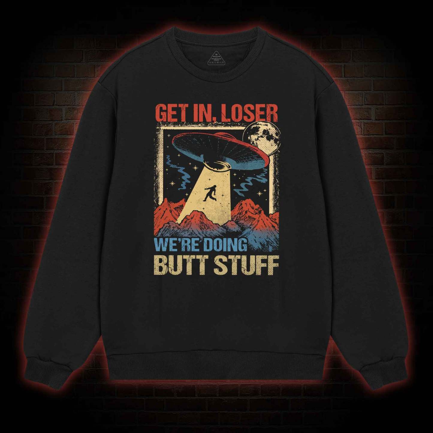 Get In Loser We're Doing Butt Stuff Sweatshirt