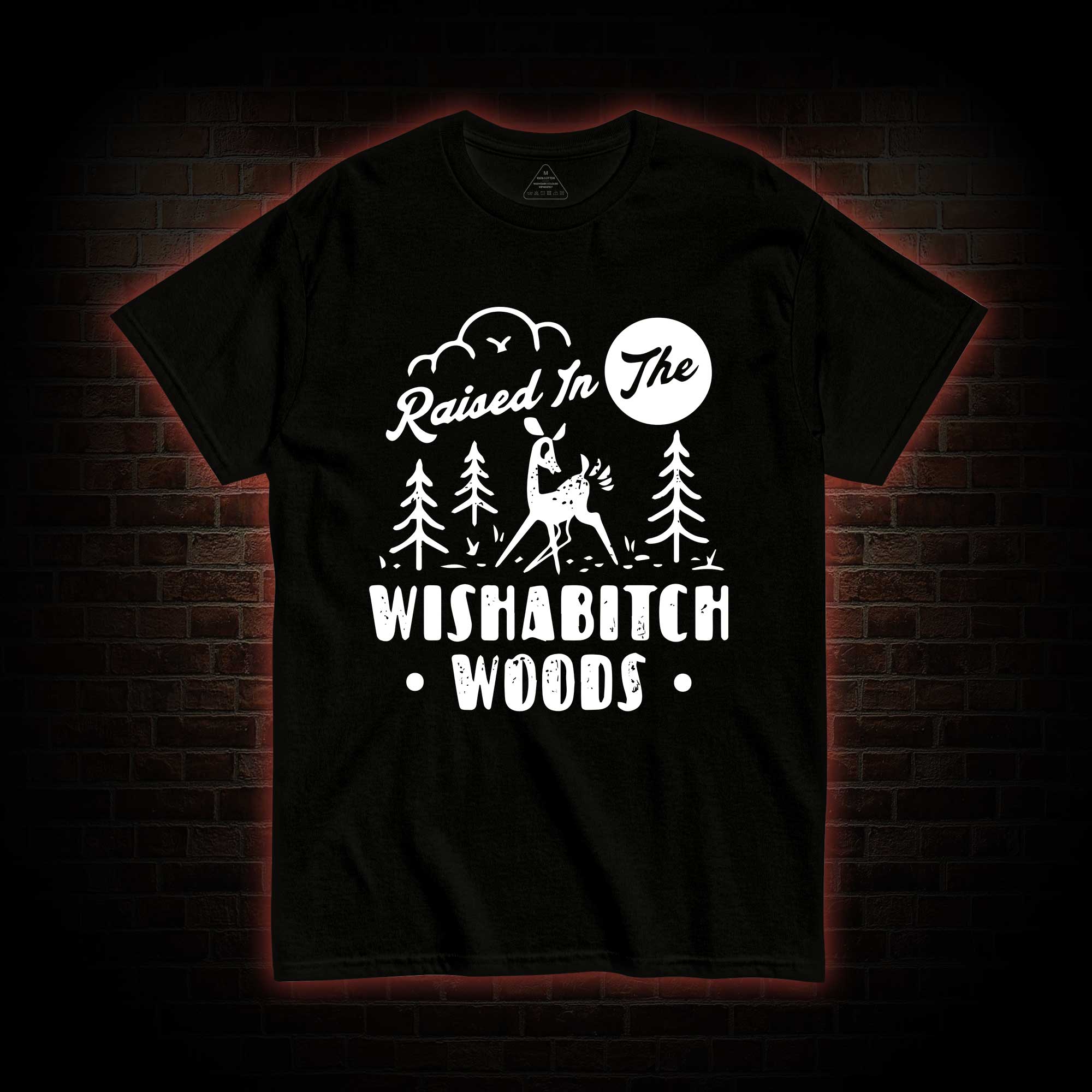 Raised In The Wishabitch Woods T-shirt