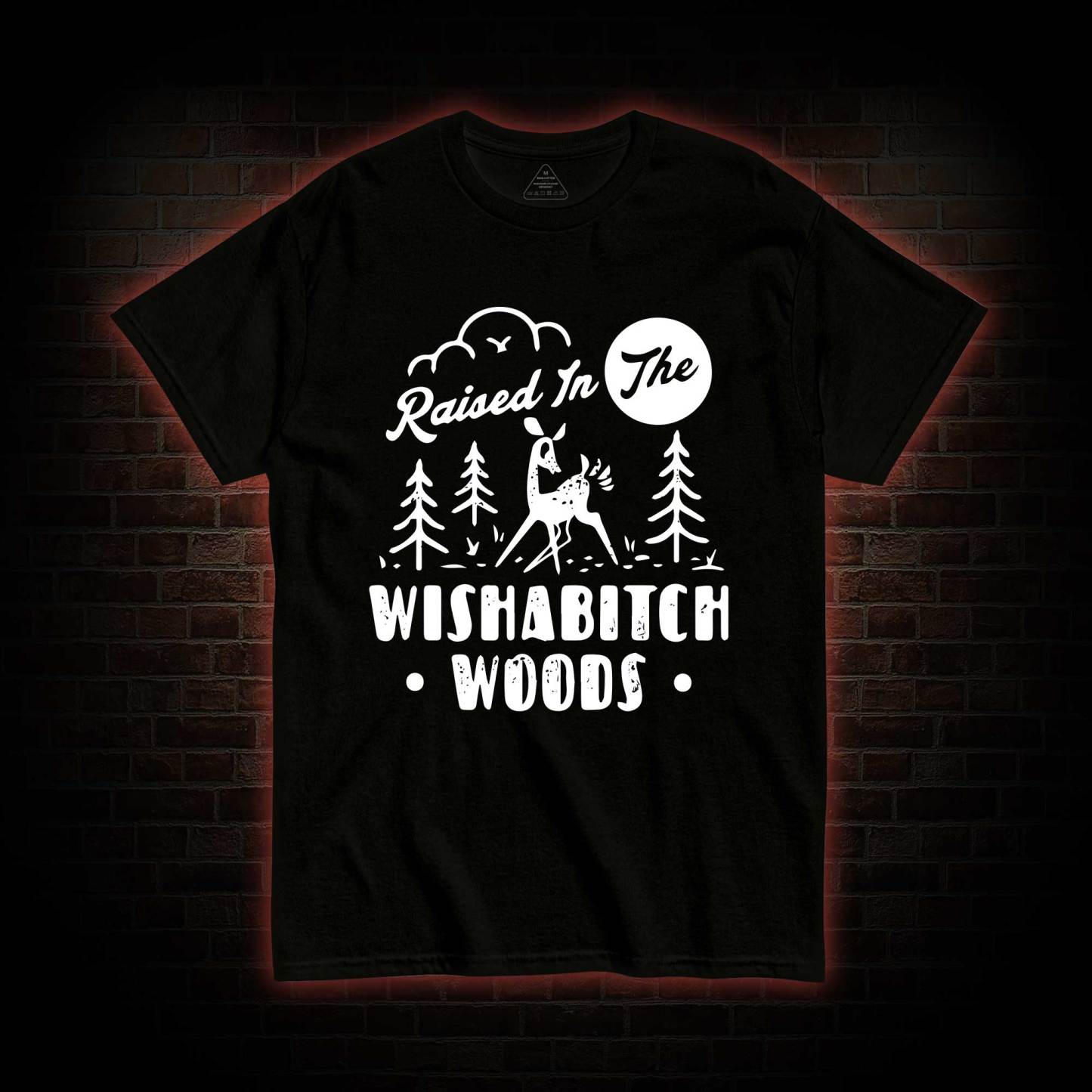 Raised In The Wishabitch Woods T-shirt