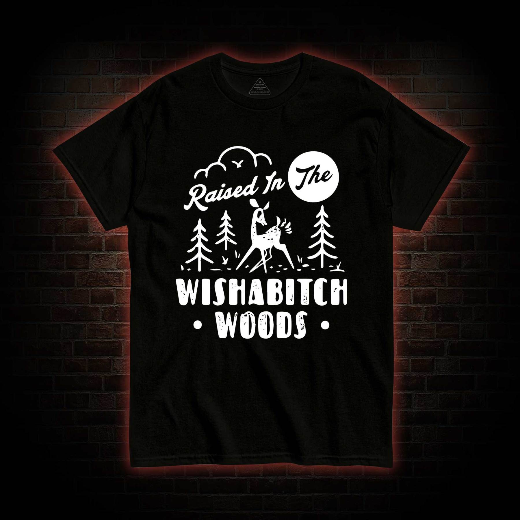 Raised In The Wishabitch Woods T-shirt