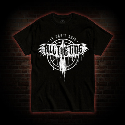 It Can't Rain All The Time T-shirt