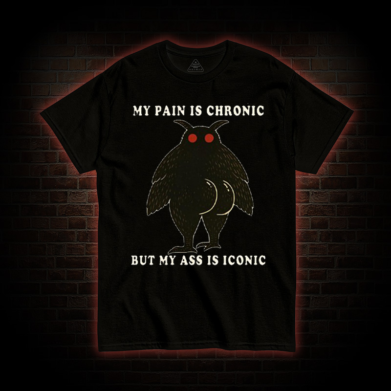 My Pain Is Chronic T-Shirt
