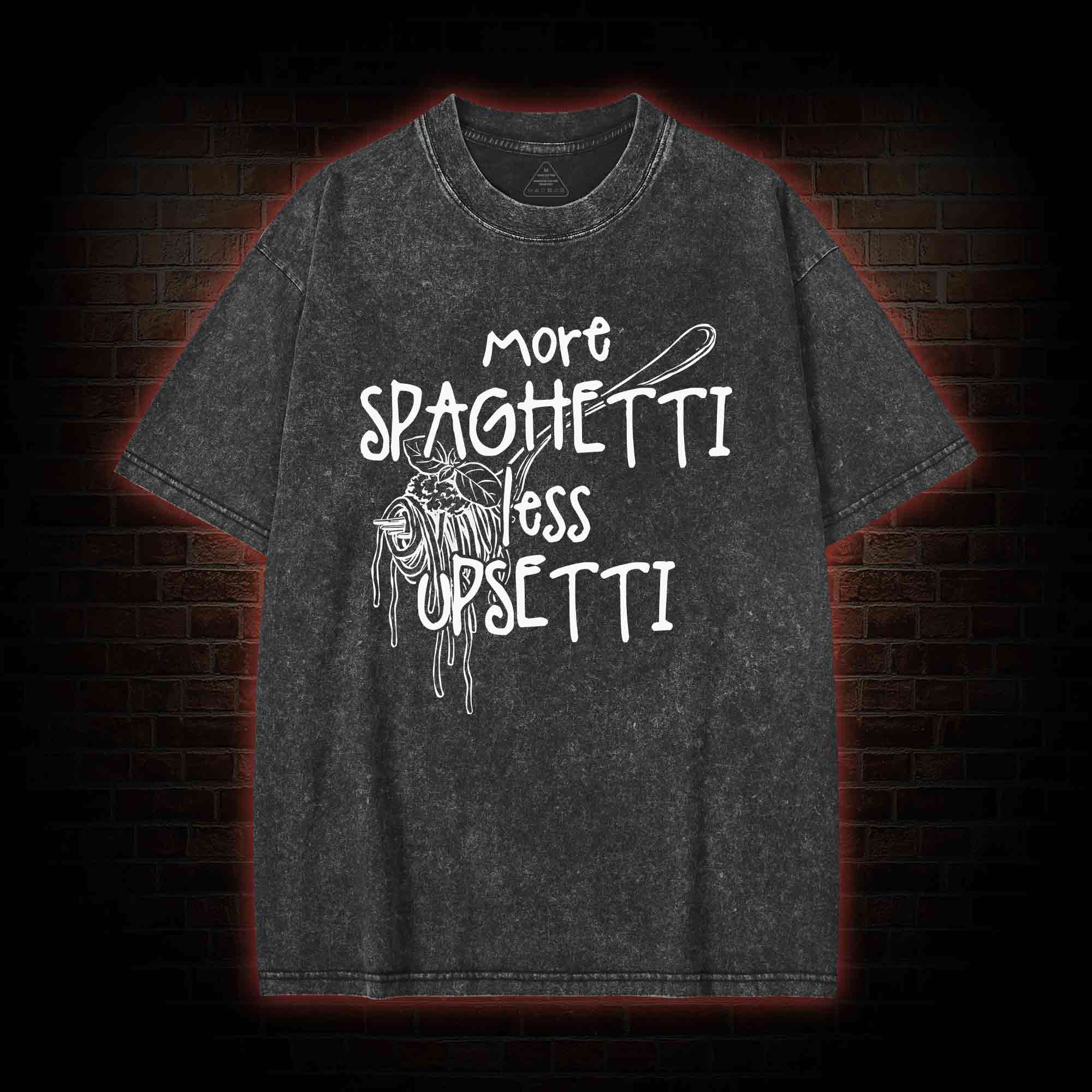 More Spaghetti Less Upsetti Washed T-shirt