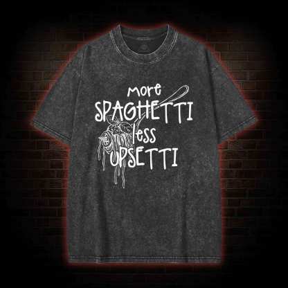 More Spaghetti Less Upsetti Washed T-shirt