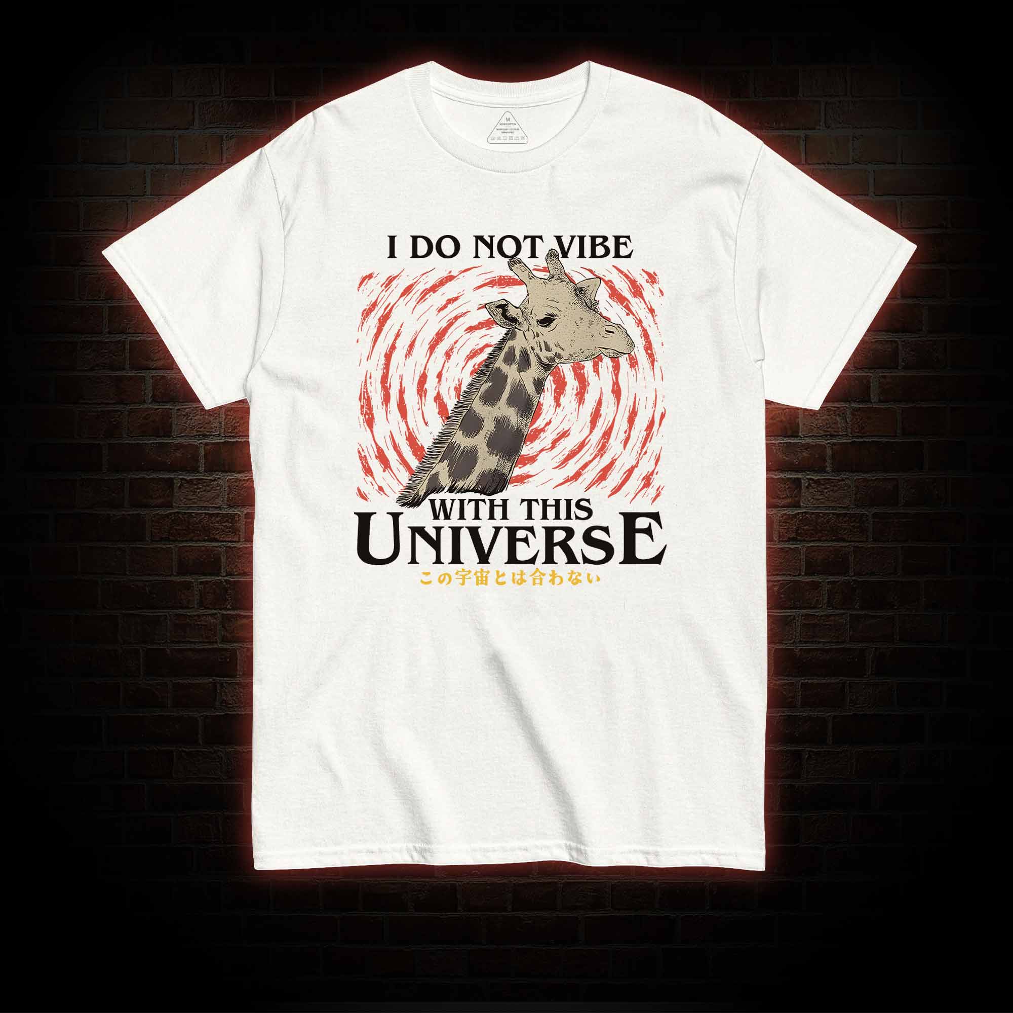 I Do Not Vibe With This Universe Giraffe T-shirt