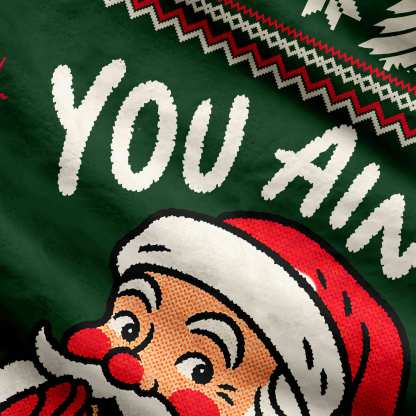 Santa Ain't Getting Anything Ugly Sweatshirts
