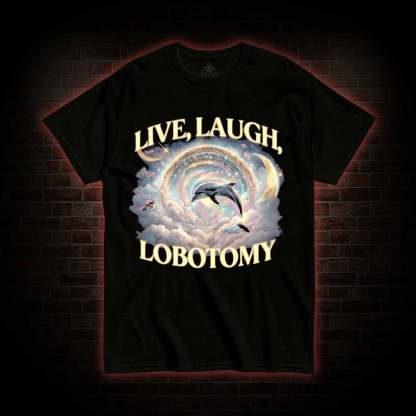 Live Laugh Lobotomy Funny Dolphin T-shirt