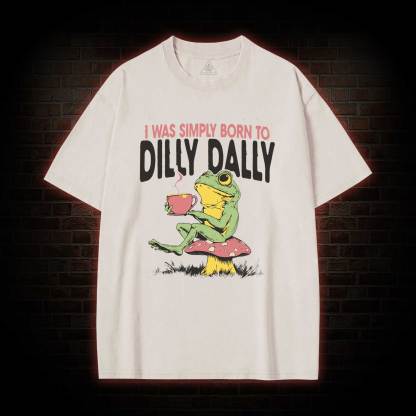 Born to Dilly Dally Washed T-shirt