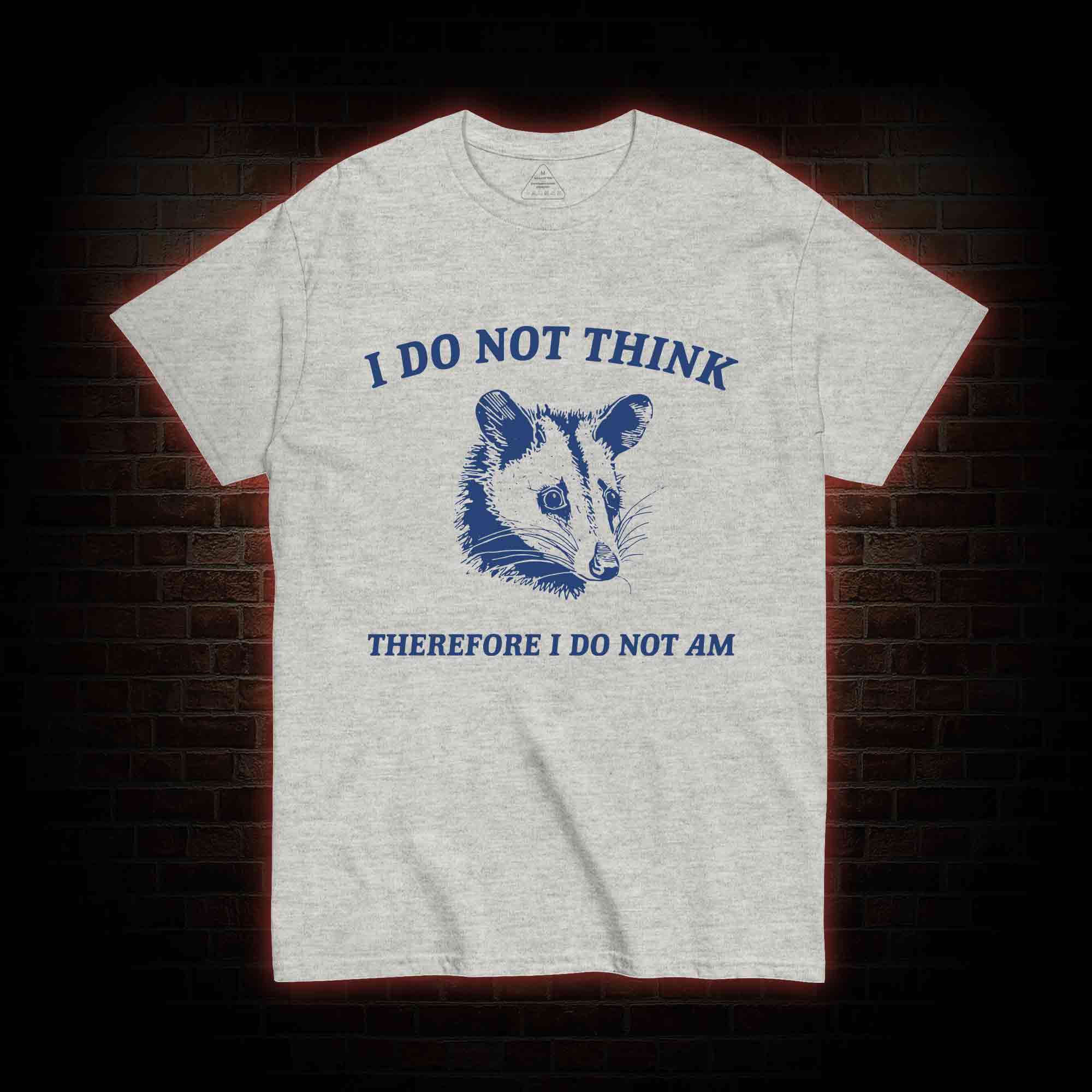 I Do Not Think Possum T-shirt