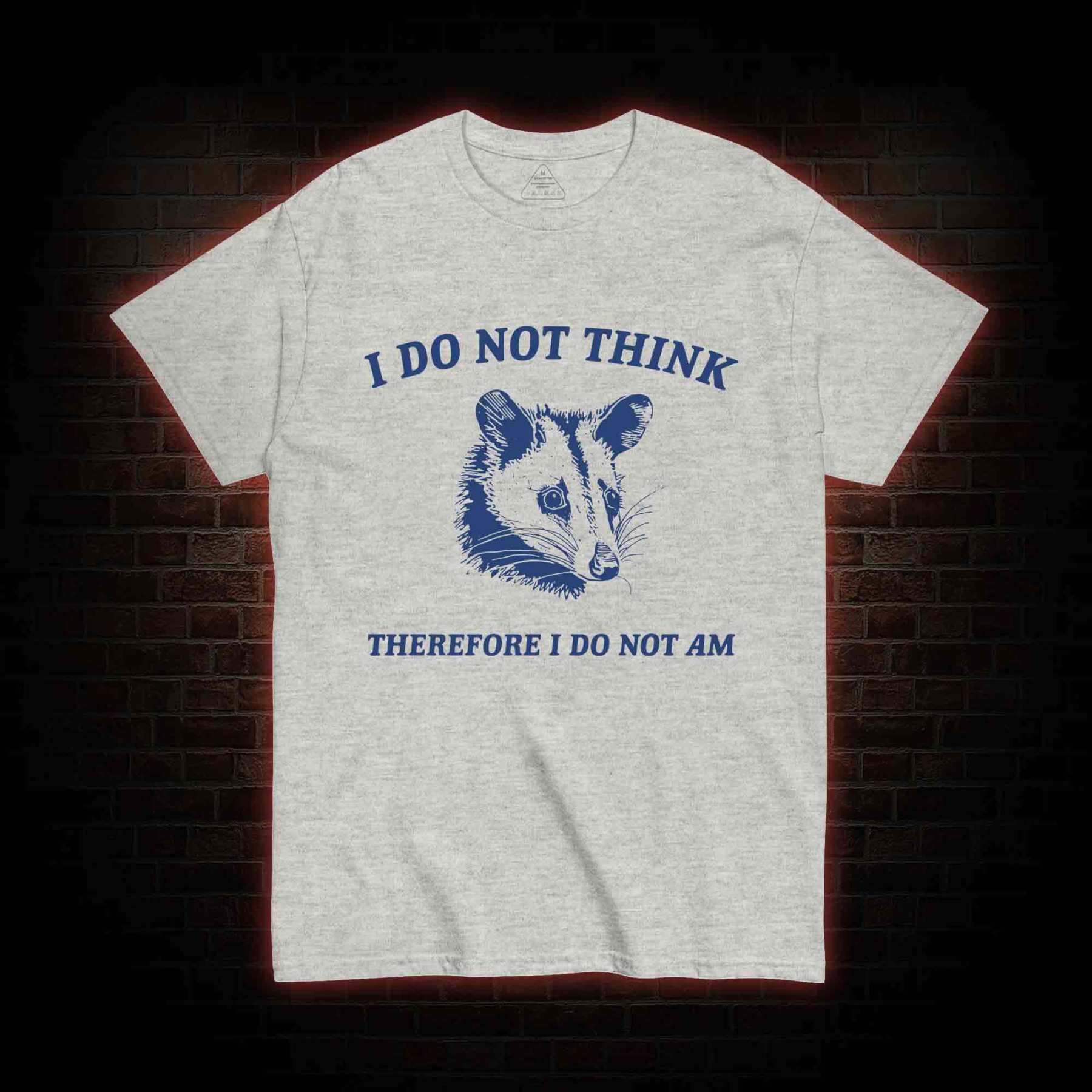 I Do Not Think Possum T-shirt