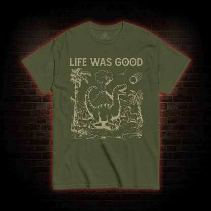 Life Was Good T-shirt