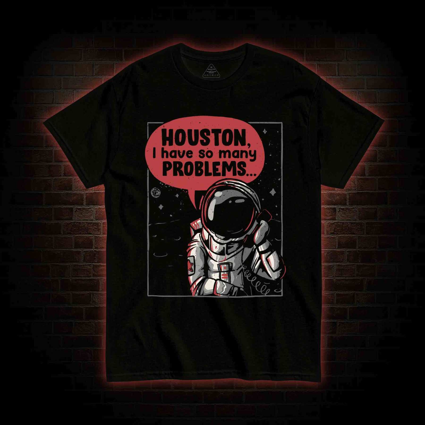 Houston I Have So Many Problems T-shirt