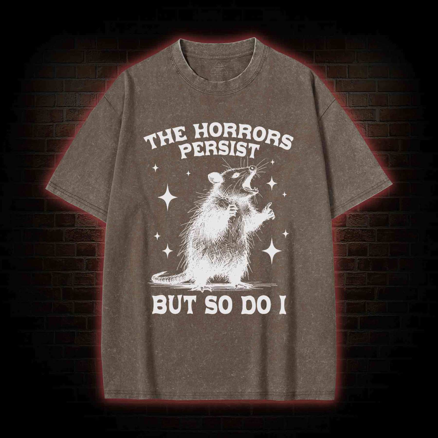 The Horrors Persist but so Do I Washed T-shirt
