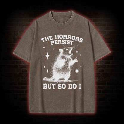 The Horrors Persist but so Do I Washed T-shirt