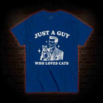 Just a Guy Who Loves Cats T-shirt