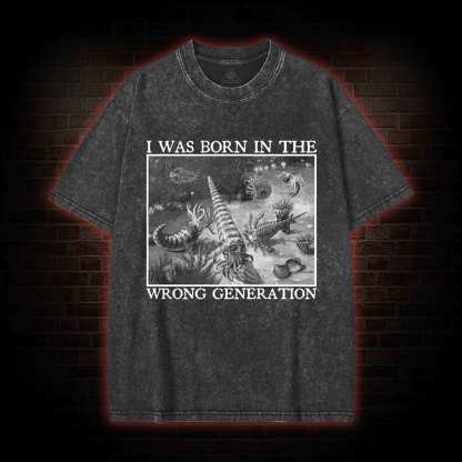 I Was Born In The Wrong Generation Washed T-shirt