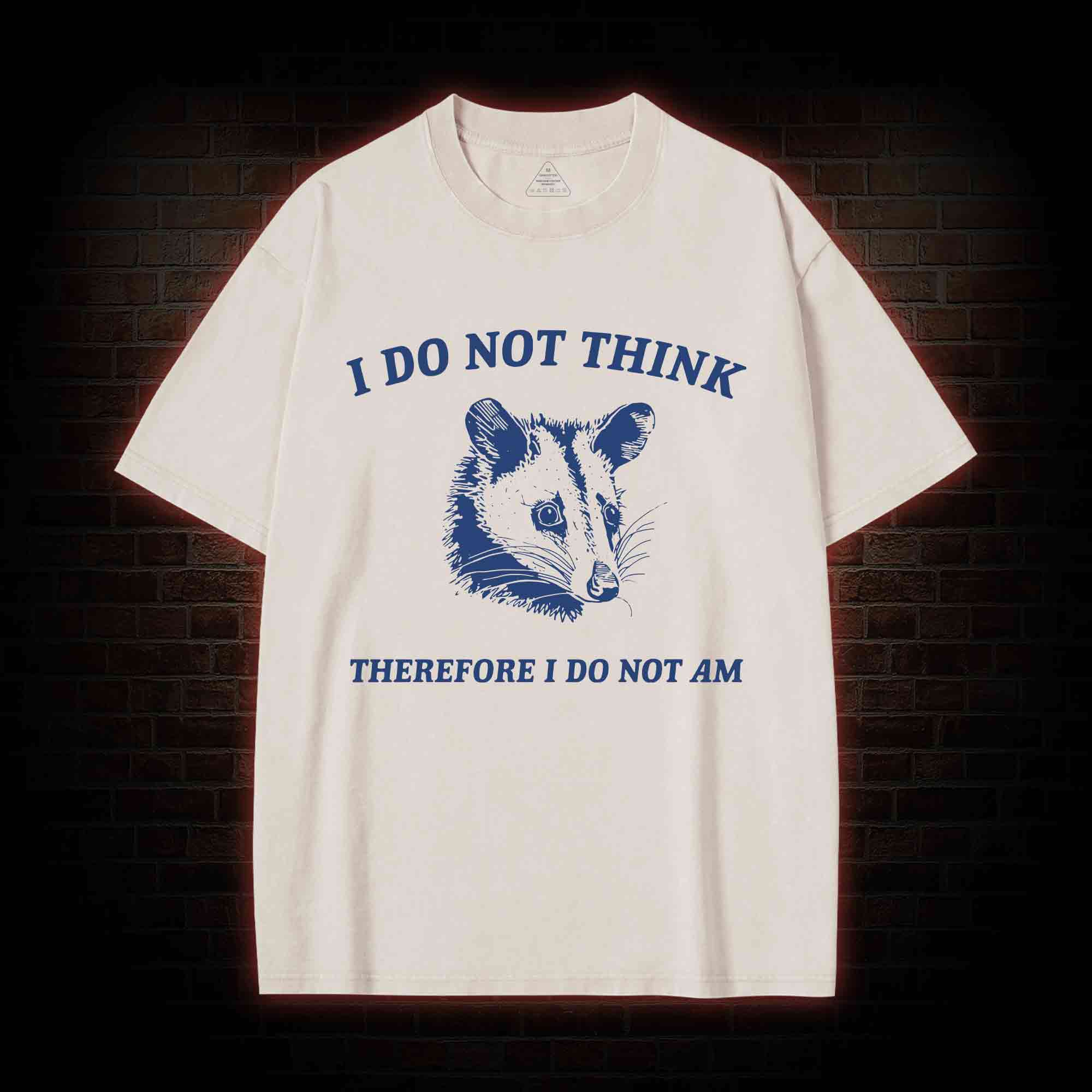I Do Not Think Possum Washed T-shirt