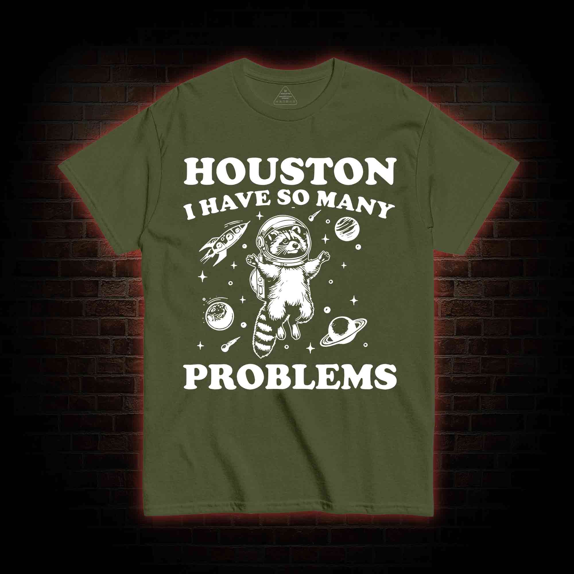 Houston I Have So Many Problems Raccoon T-shirt