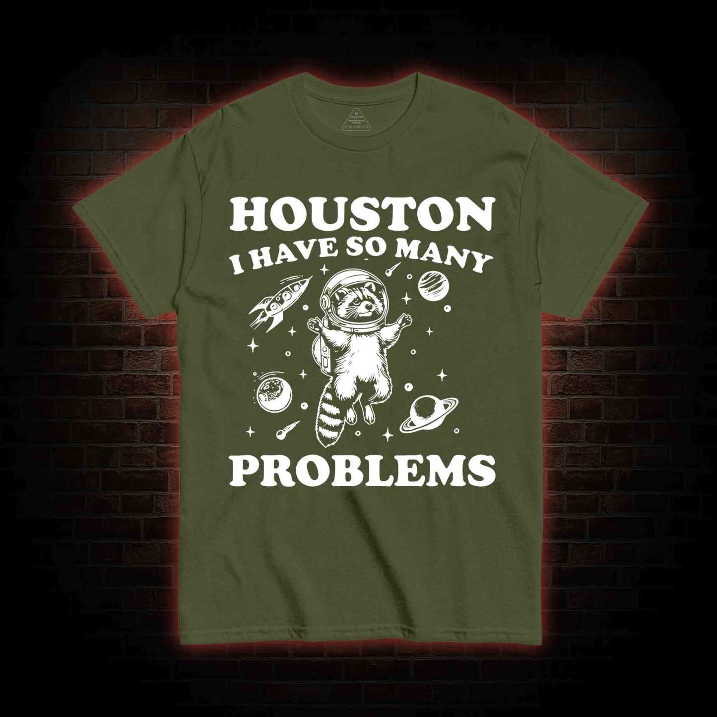 Houston I Have So Many Problems Raccoon T-shirt