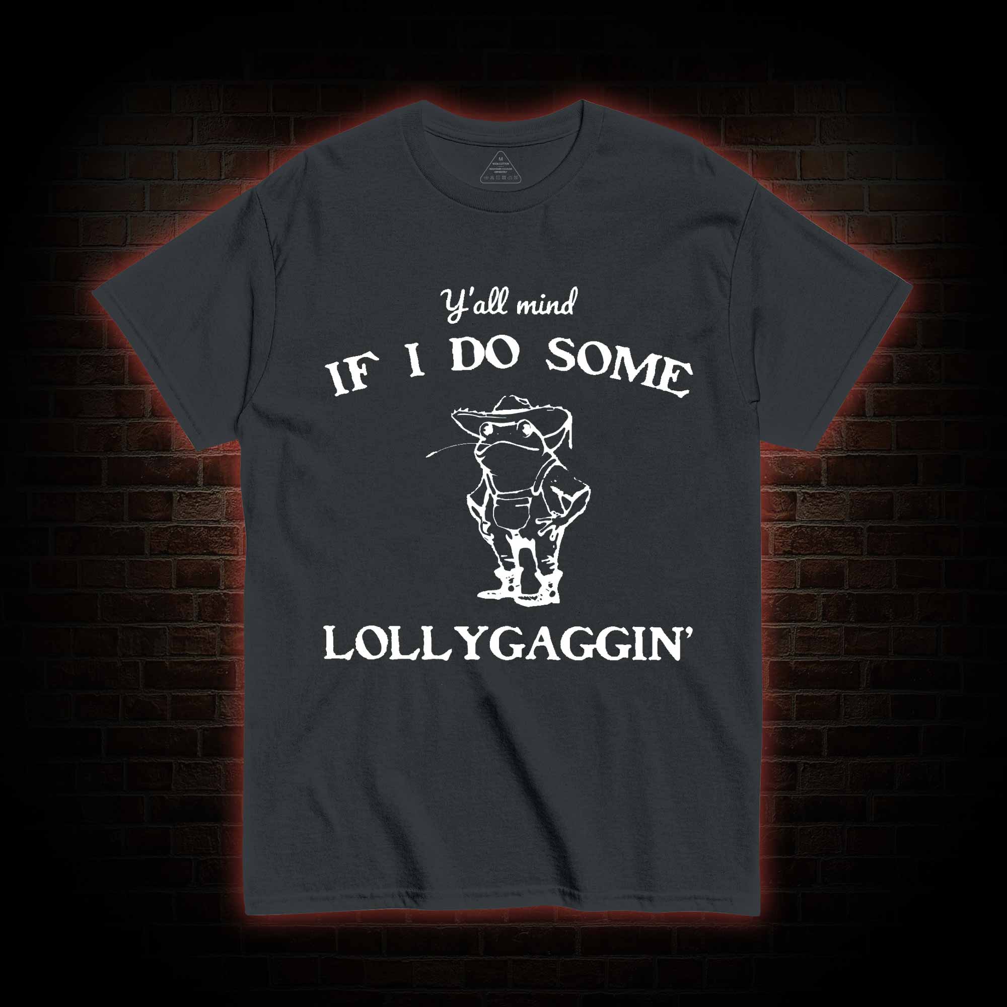 Y'all Mind if I do Some Lollygaggin' T-shirt