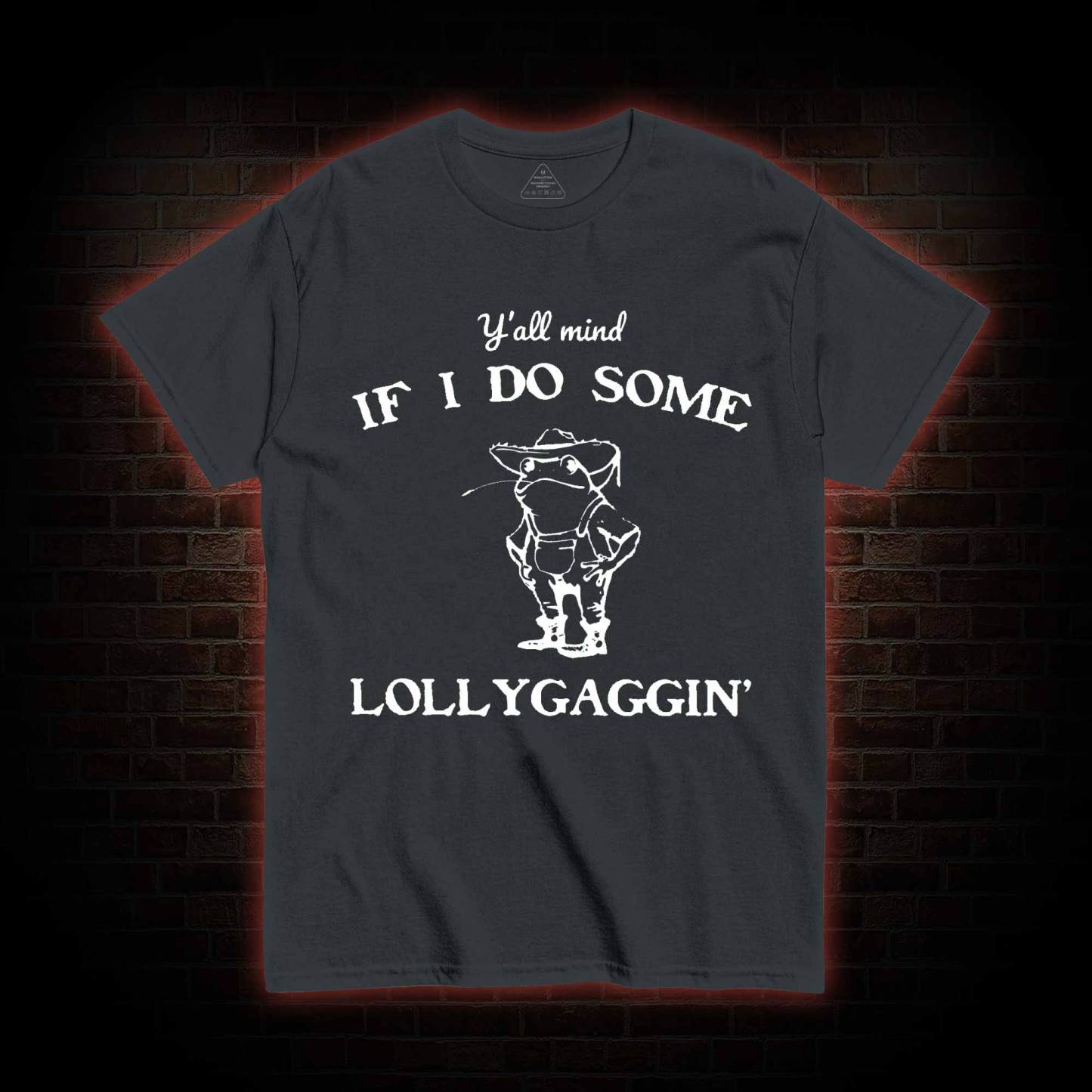 Y'all Mind if I do Some Lollygaggin' T-shirt