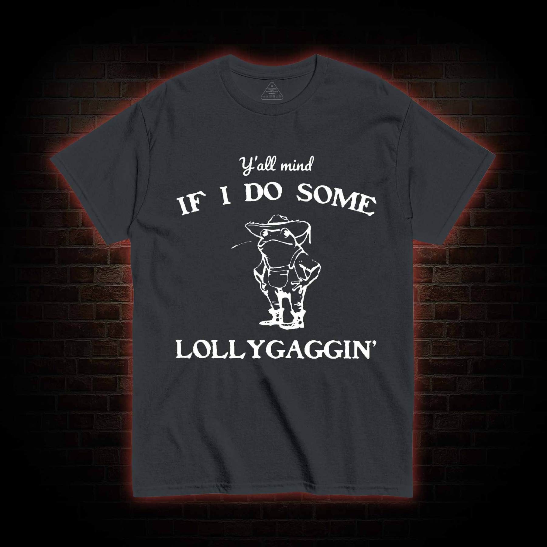 Y'all Mind if I do Some Lollygaggin' T-shirt