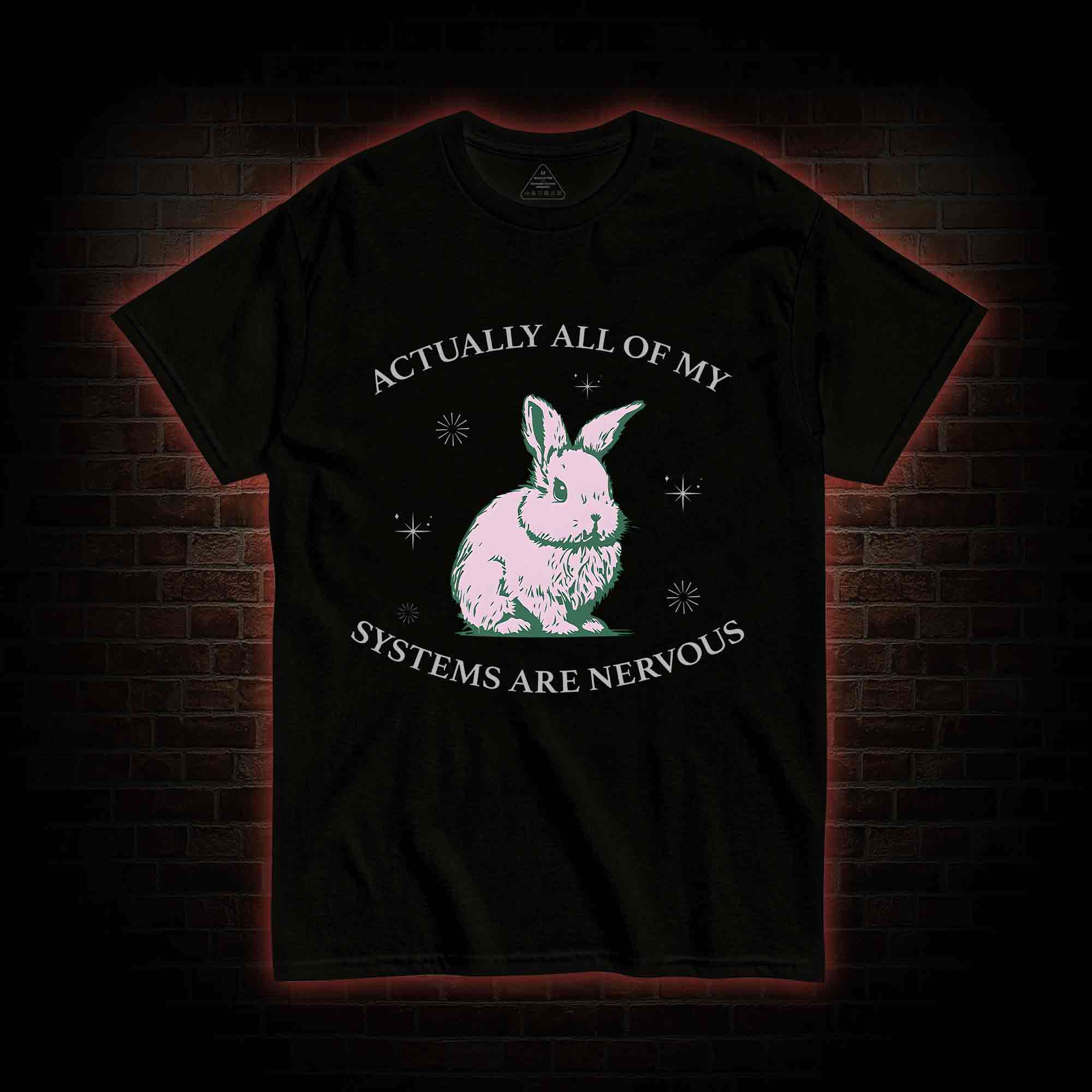 Actually All Of My Systems Are Nervous T-shirt 