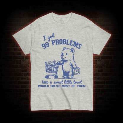 I Got 99 Problems T-shirt