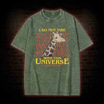 I Do Not Vibe With This Universe Giraffe Washed T-shirt