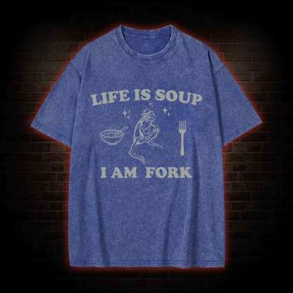 Life Is Soup I Am Fork Washed T-shirt