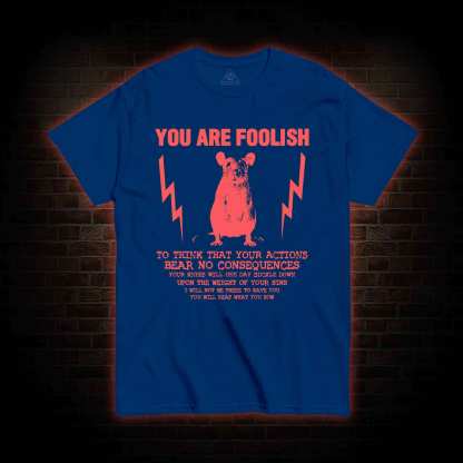 You Are Foolish T-shirt