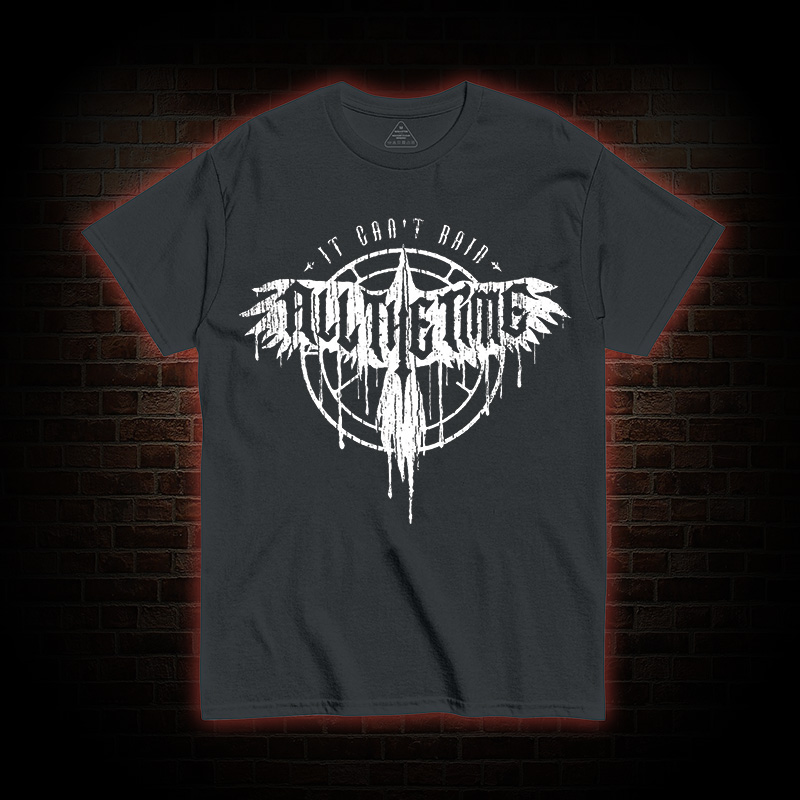 It Can't Rain All The Time T-shirt